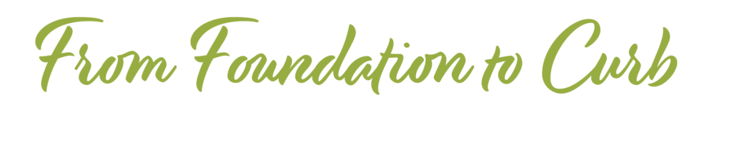 From Foundation To Curb, We have you covered.